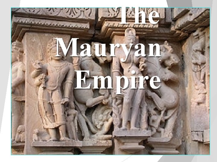 The Mauryan Empire 