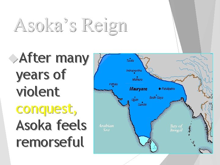 Asoka’s Reign After many years of violent conquest, Asoka feels remorseful 