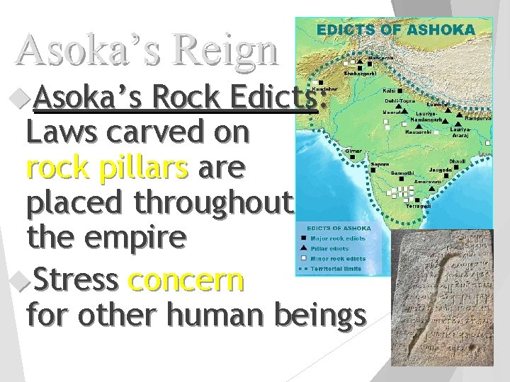 Asoka’s Reign Asoka’s Rock Edicts: Laws carved on rock pillars are placed throughout the