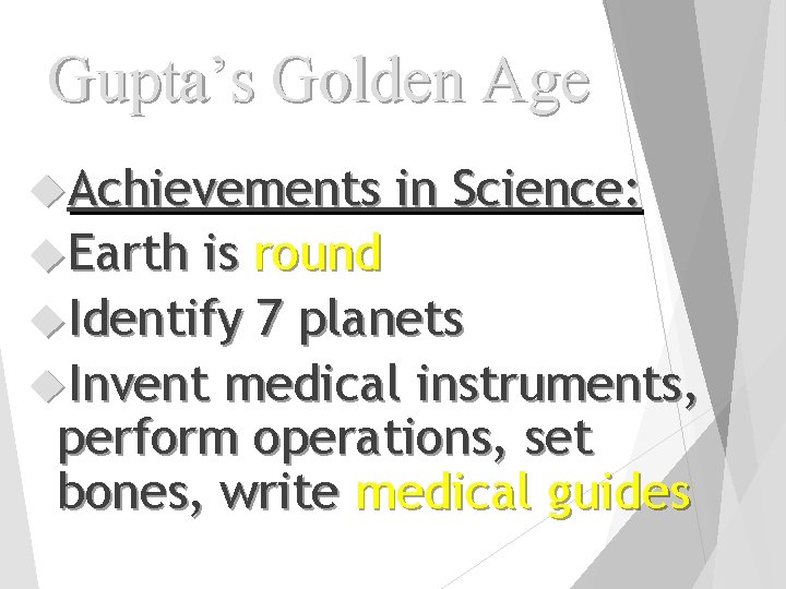 Gupta’s Golden Age Achievements Earth in Science: is round Identify 7 planets Invent medical