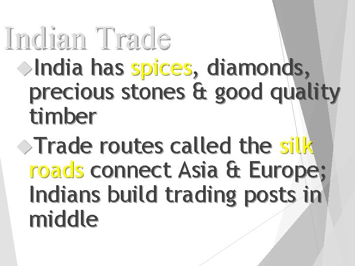Indian Trade India has spices, diamonds, precious stones & good quality timber Trade routes