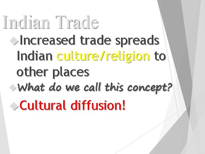 Indian Trade Increased trade spreads Indian culture/religion to other places What do we call