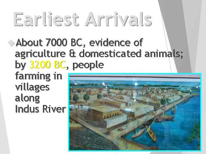 Earliest Arrivals About 7000 BC, evidence of agriculture & domesticated animals; by 3200 BC,