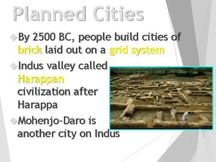 Planned Cities By 2500 BC, people build cities of brick laid out on a