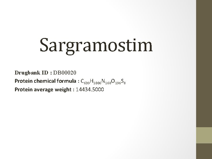 Sargramostim Drugbank ID : DB 00020 Protein chemical formula : C 639 H 1006