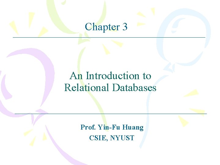 Chapter 3 An Introduction to Relational Databases Prof. Yin-Fu Huang CSIE, NYUST 