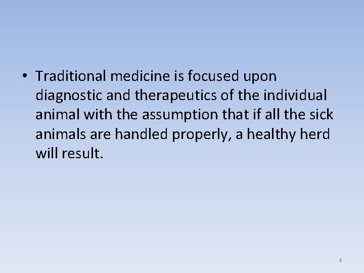  • Traditional medicine is focused upon diagnostic and therapeutics of the individual animal