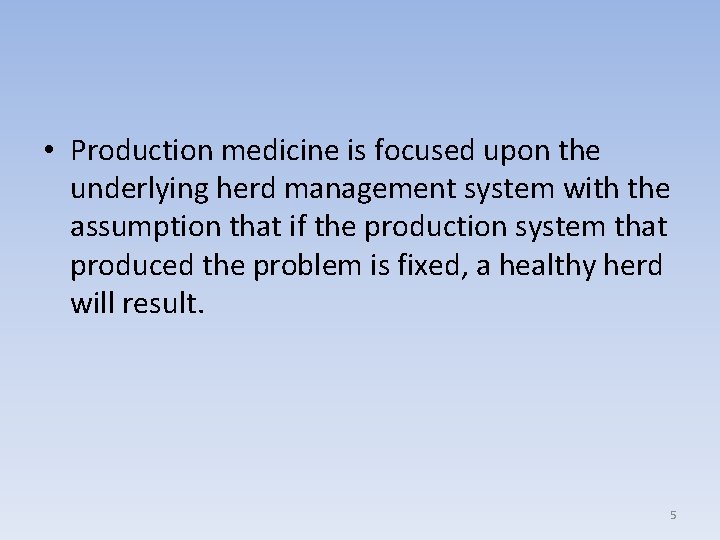  • Production medicine is focused upon the underlying herd management system with the