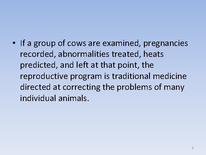  • If a group of cows are examined, pregnancies recorded, abnormalities treated, heats