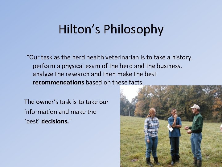 Hilton’s Philosophy “Our task as the herd health veterinarian is to take a history,