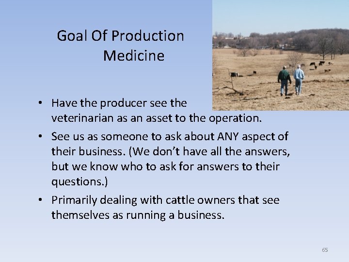 Goal Of Production Medicine • Have the producer see the veterinarian asset to the