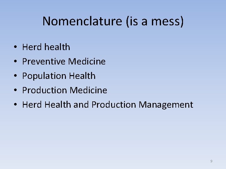 Nomenclature (is a mess) • • • Herd health Preventive Medicine Population Health Production