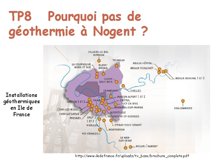 TP 8 Pourquoi pas de géothermie à Nogent ? Installations géothermiques en Ile de