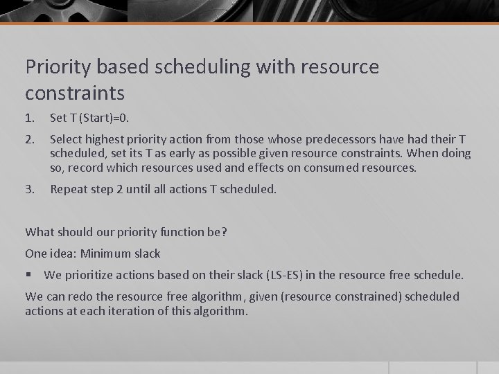 Priority based scheduling with resource constraints 1. Set T (Start)=0. 2. Select highest priority