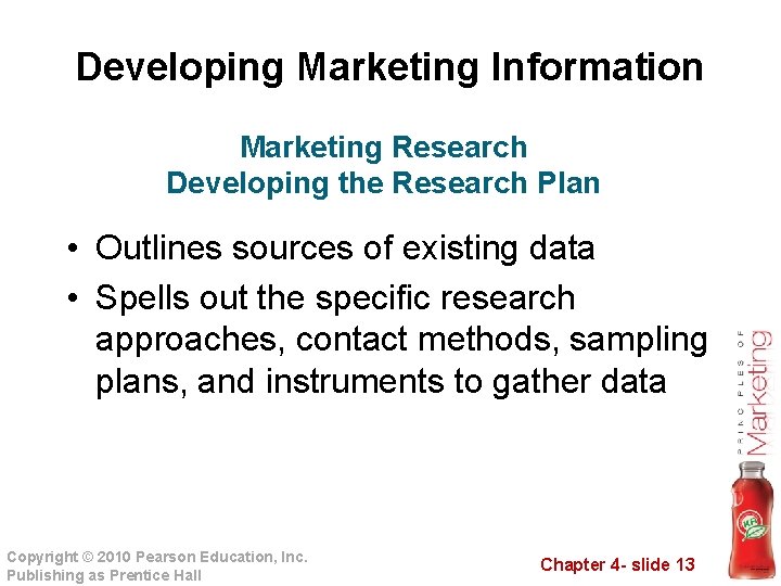 Developing Marketing Information Marketing Research Developing the Research Plan • Outlines sources of existing