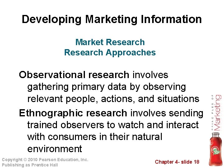 Developing Marketing Information Market Research Approaches Observational research involves gathering primary data by observing