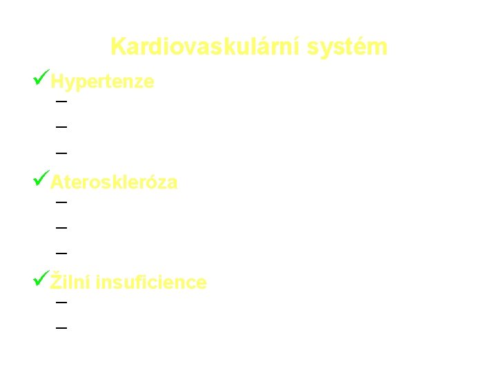 Kardiovaskulární systém Hypertenze – Srdeční selhání – CMP- hemoragické – Akcelerace demence Ateroskleróza –