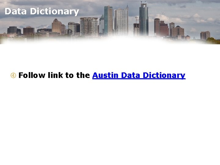 Data Dictionary Follow link to the Austin Data Dictionary 