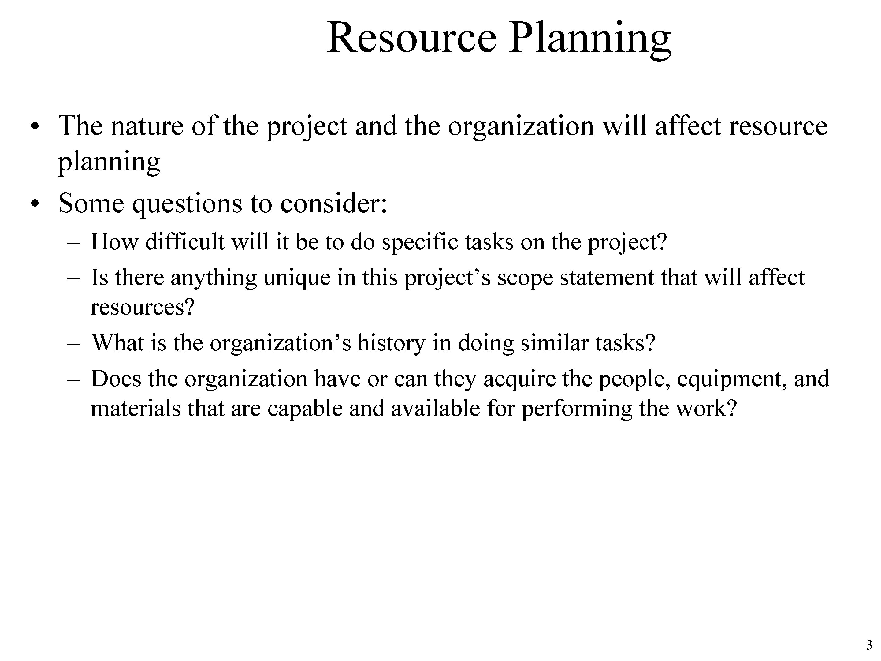 Resource Planning • The nature of the project and the organization will affect resource