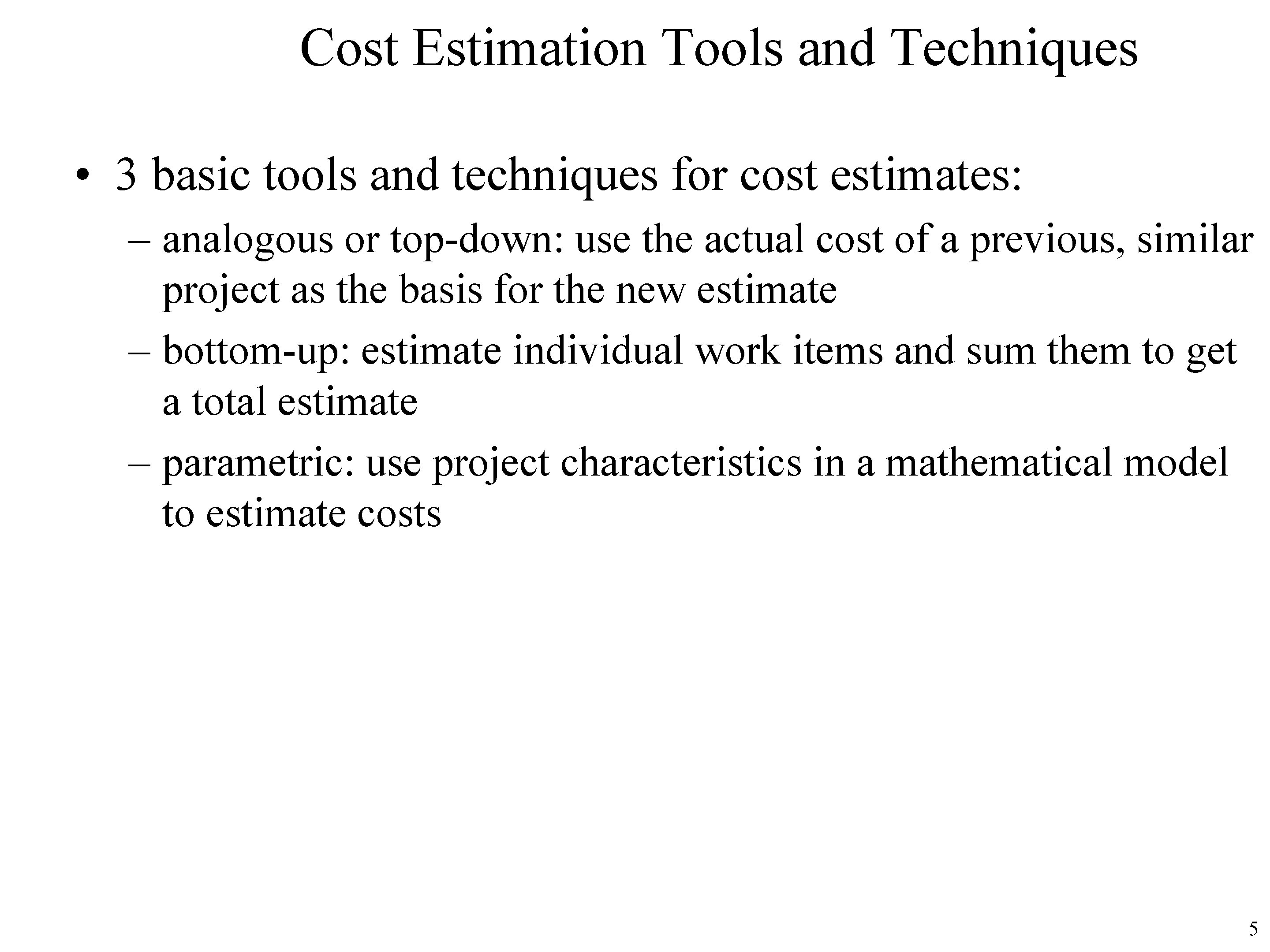 Cost Estimation Tools and Techniques • 3 basic tools and techniques for cost estimates: