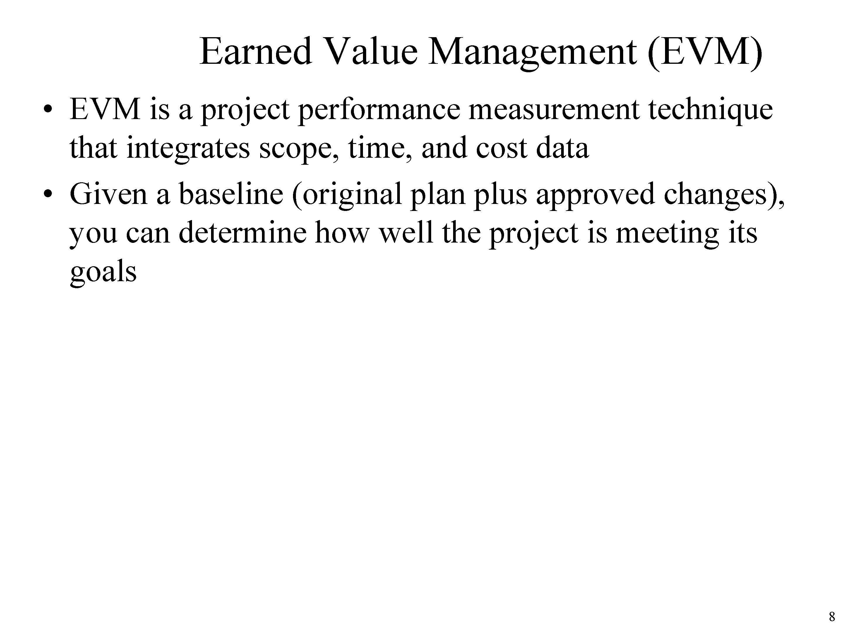 Earned Value Management (EVM) • EVM is a project performance measurement technique that integrates