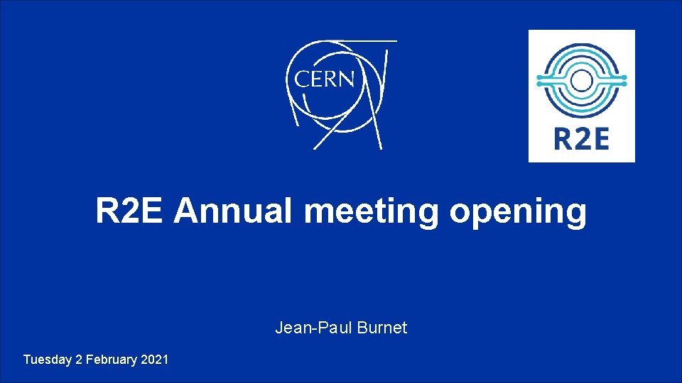 R 2 E Annual meeting opening Jean-Paul Burnet Tuesday 2 February 2021 