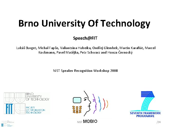 Brno University Of Technology Speech@FIT Lukáš Burget, Michal Fapšo, Valiantsina Hubeika, Ondřej Glembek, Martin