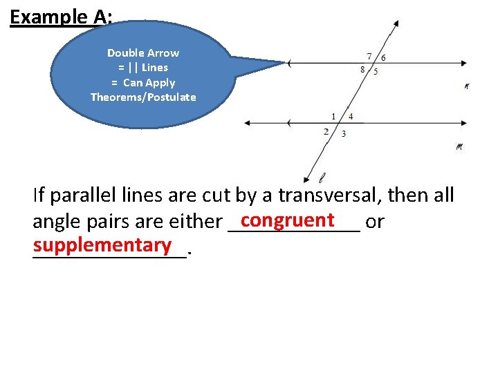 Example A: Double Arrow = || Lines = Can Apply Theorems/Postulate If parallel lines
