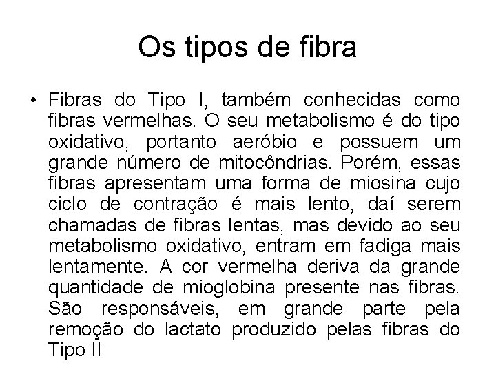 Os tipos de fibra • Fibras do Tipo I, também conhecidas como fibras vermelhas.