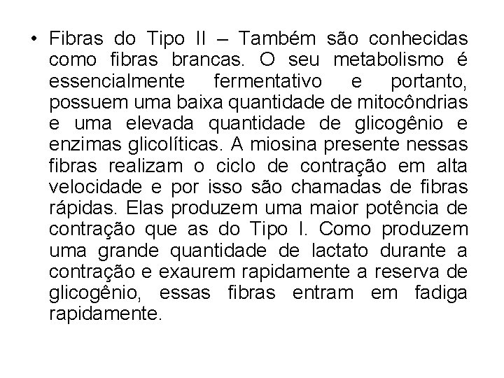  • Fibras do Tipo II – Também são conhecidas como fibras brancas. O