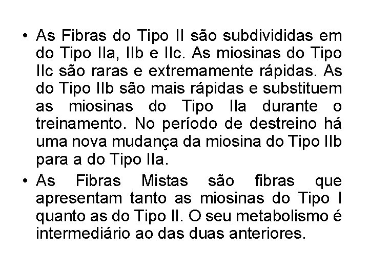  • As Fibras do Tipo II são subdivididas em do Tipo IIa, IIb