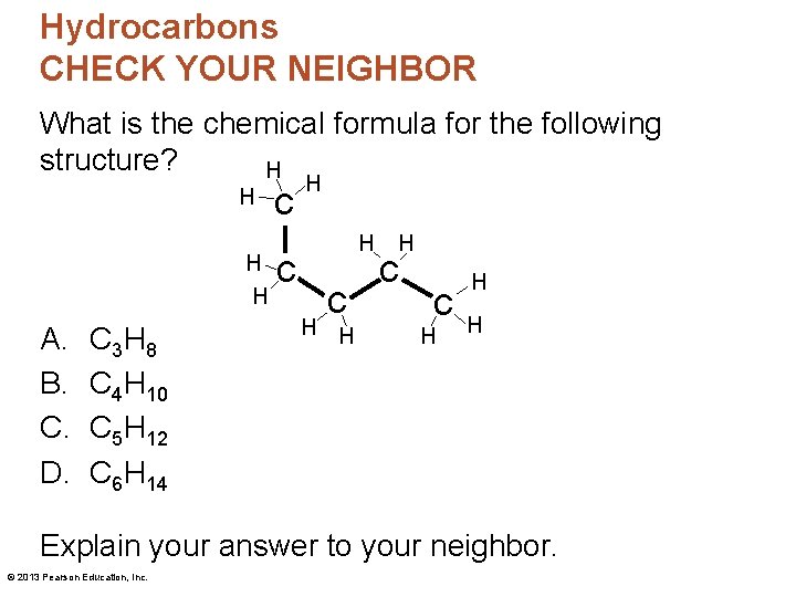 Hydrocarbons CHECK YOUR NEIGHBOR What is the chemical formula for the following structure? H