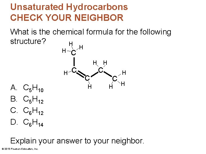 Unsaturated Hydrocarbons CHECK YOUR NEIGHBOR What is the chemical formula for the following structure?