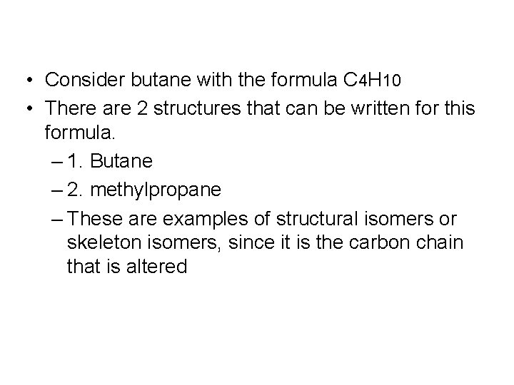  • Consider butane with the formula C 4 H 10 • There are