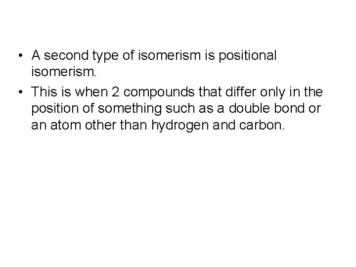  • A second type of isomerism is positional isomerism. • This is when