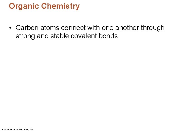 Organic Chemistry • Carbon atoms connect with one another through strong and stable covalent