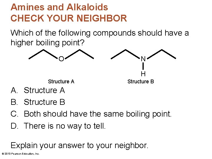 Amines and Alkaloids CHECK YOUR NEIGHBOR Which of the following compounds should have a