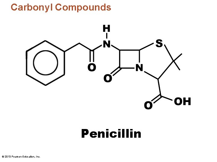 Carbonyl Compounds Penicillin © 2013 Pearson Education, Inc. 