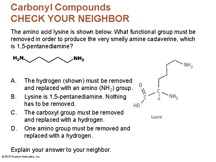 Carbonyl Compounds CHECK YOUR NEIGHBOR The amino acid lysine is shown below. What functional