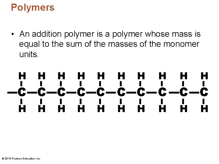 Polymers • An addition polymer is a polymer whose mass is equal to the