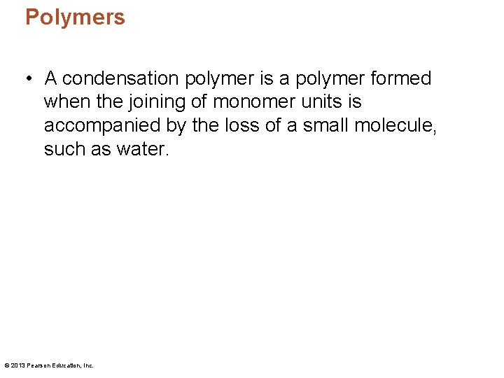 Polymers • A condensation polymer is a polymer formed when the joining of monomer