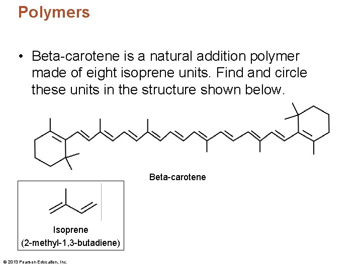 Polymers • Beta-carotene is a natural addition polymer made of eight isoprene units. Find