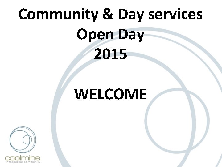 Community & Day services Open Day 2015 WELCOME 