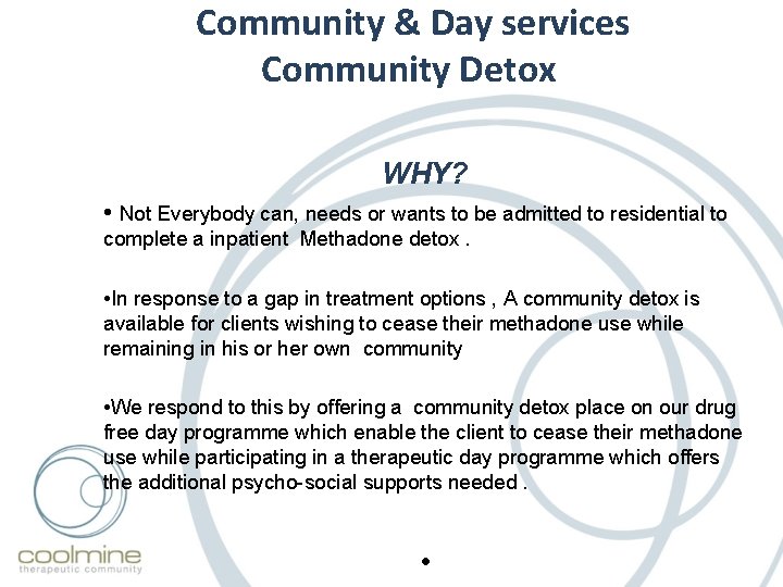 Community & Day services Community Detox WHY? • Not Everybody can, needs or wants Community & Day services Community Detox WHY? • Not Everybody can, needs or wants
