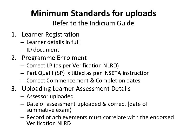 Minimum Standards for uploads Refer to the Indicium Guide 1. Learner Registration – Learner