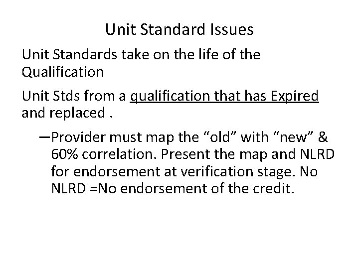 Unit Standard Issues Unit Standards take on the life of the Qualification Unit Stds