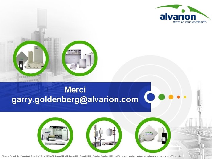 Merci garry. goldenberg@alvarion. com Confidential Information 13 Alvarion, Breeze. COM, Breeze. MAX, Breeze. NET,