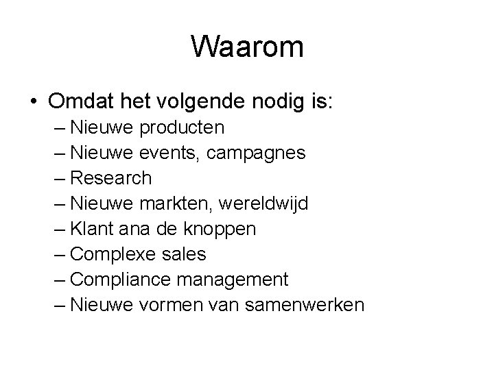 Waarom • Omdat het volgende nodig is: – Nieuwe producten – Nieuwe events, campagnes