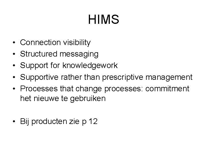 HIMS • • • Connection visibility Structured messaging Support for knowledgework Supportive rather than