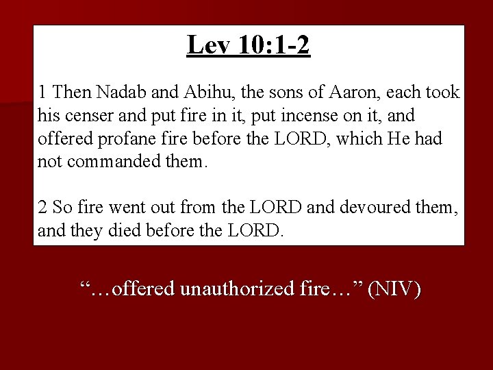 Lev 10: 1 -2 1 Then Nadab and Abihu, the sons of Aaron, each